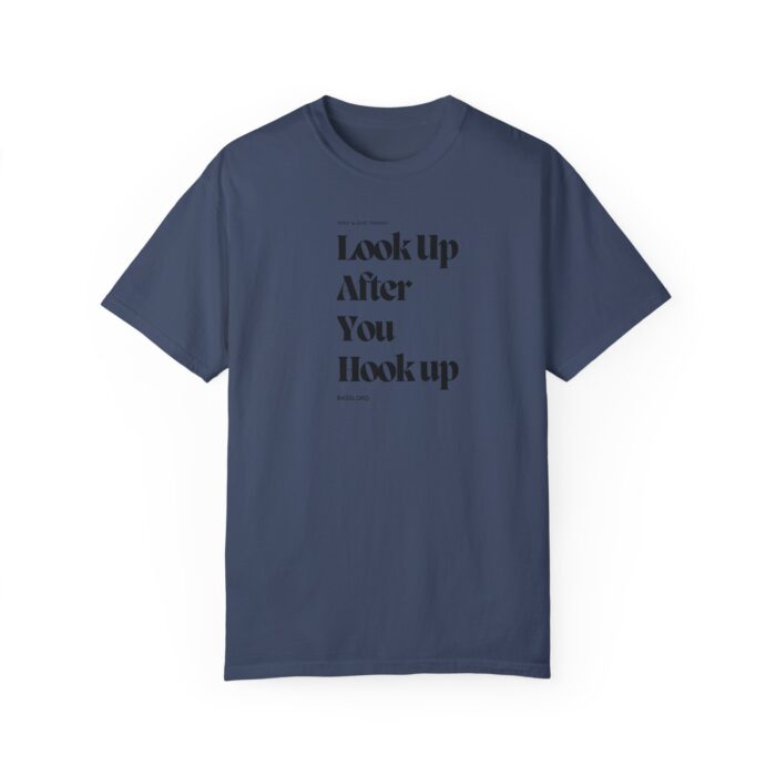 Unisex T-Shirt- "Look up after you hook up, pray and give thanks" - Image 29