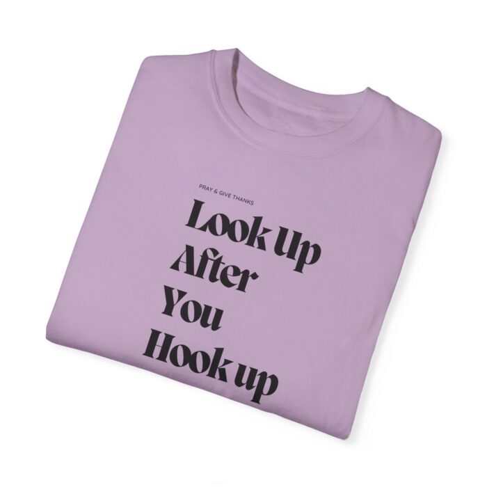 Unisex T-Shirt- "Look up after you hook up, pray and give thanks" - Image 24