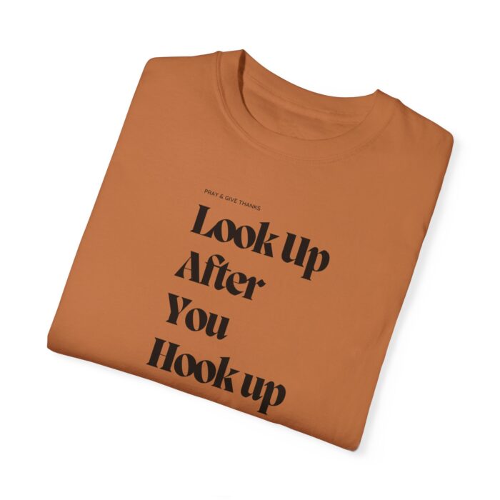 Unisex T-Shirt- "Look up after you hook up, pray and give thanks" - Image 14