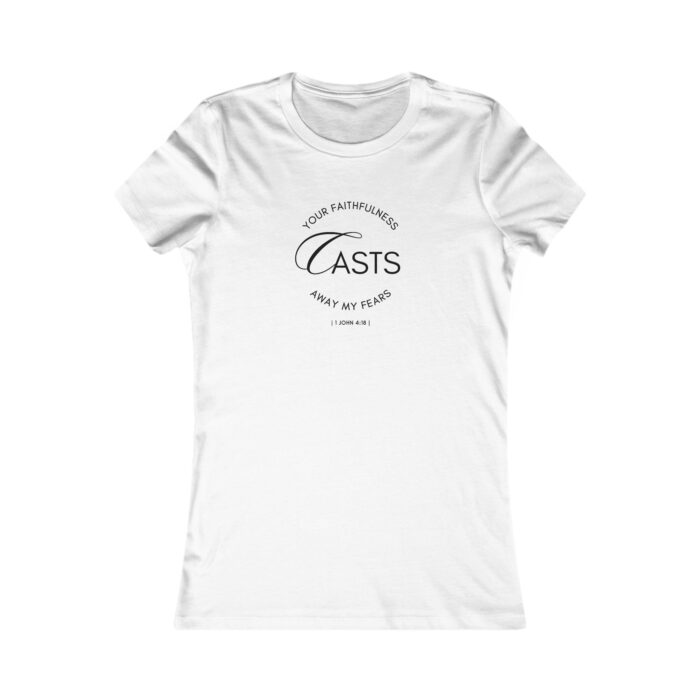 Women's Favorite Tee- "Your faithfulness casts away my fears"